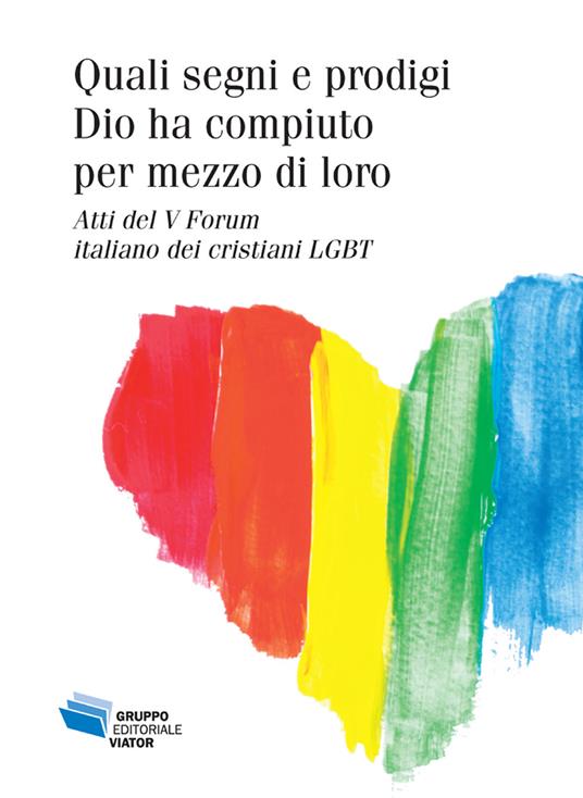 Quali segni e prodigi Dio ha compiuto per mezzo di loro. Atti del V Forum italiano dei cristiani LGBT - copertina