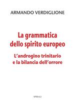 La grammatica dello spirito europeo. L’androgino trinitario e la bilancia dell’orrore