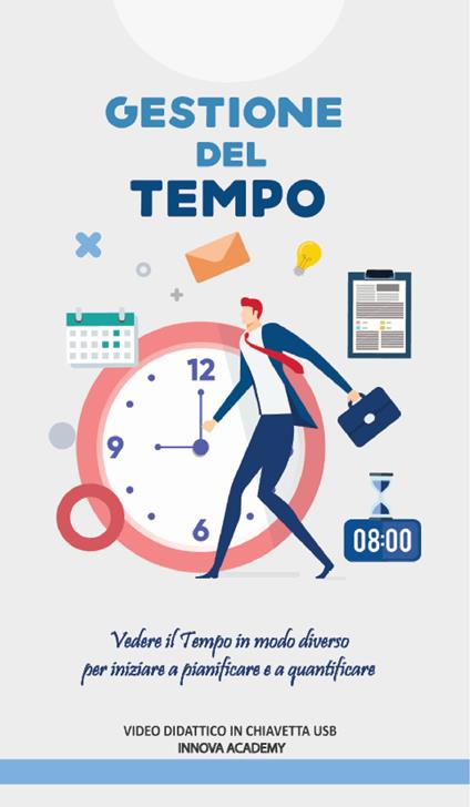 Corso gestione del tempo. Vedere il tempo in modo diverso per iniziare a pianificare ed a quantificare meglio - copertina