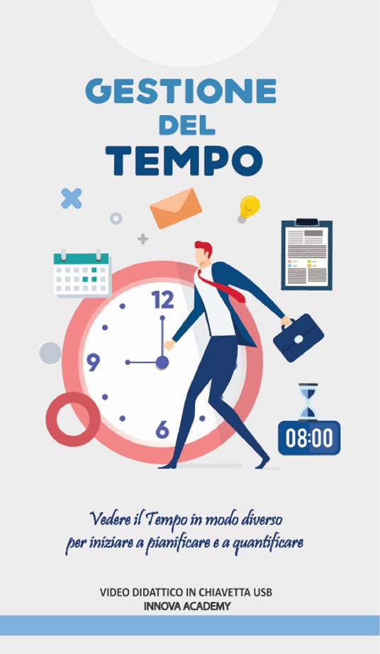 Corso gestione del tempo. Vedere il tempo in modo diverso per iniziare a pianificare ed a quantificare meglio - copertina