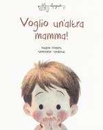 Voglio un'altra mamma! Ediz. a colori