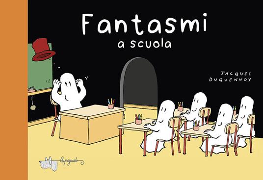 Fantasmi a scuola. Ediz. a colori - Jacques Duquennoy - copertina