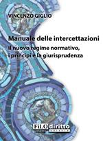 Manuale delle intercettazioni. Il nuovo regime normativo, i principi e la giurisprudenza