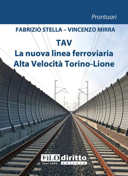 TAV. La nuova linea ferroviaria Alta Velocità Torino-Lion - Fabrizio Stella,Vincenzo Mirra - copertina