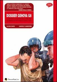 Dossier Genova G8. Il rapporto illustrato della procura di Genova sui fatti della scuola Diaz - Gloria Bardi,Gabriele Gamberini - copertina