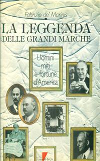 La leggenda delle grandi marche. Uomini, miti e fortune d'America
