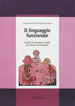 Libro Il linguaggio funzionale. Esercizi di interazione verbale per l'alunno handicappato Louise Kent Udolf , Eileen R. Sherman