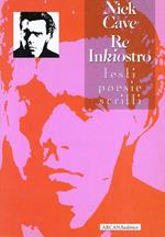 Nick Cave. Re Inkiostro. Vol. 1: Testi, poesie, scritti
