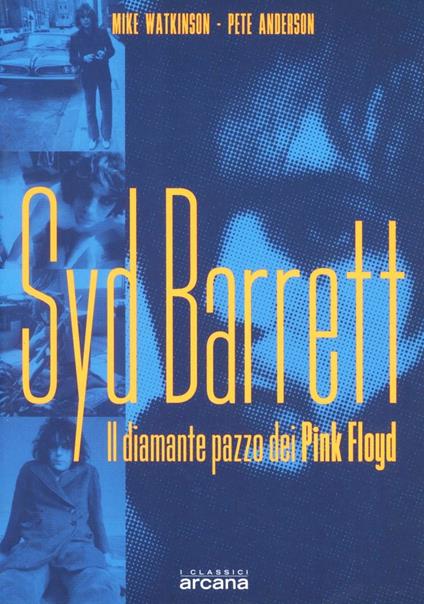Syd Barrett. Il diamante pazzo dei Pink Floyd - Mike Watkinson,Pete Anderson - copertina