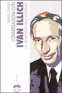 Conversazioni con Ivan Illich