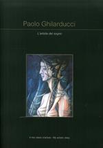 Paolo Ghlarducci. L'artista del sogno. Ediz. illustrata