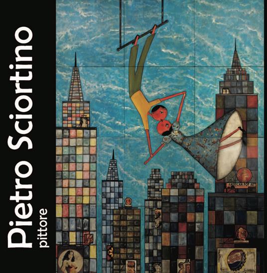 Pietro Sciortino pittore. Ediz. illustrata - Alessandra Alagna,Dino Marasà - copertina