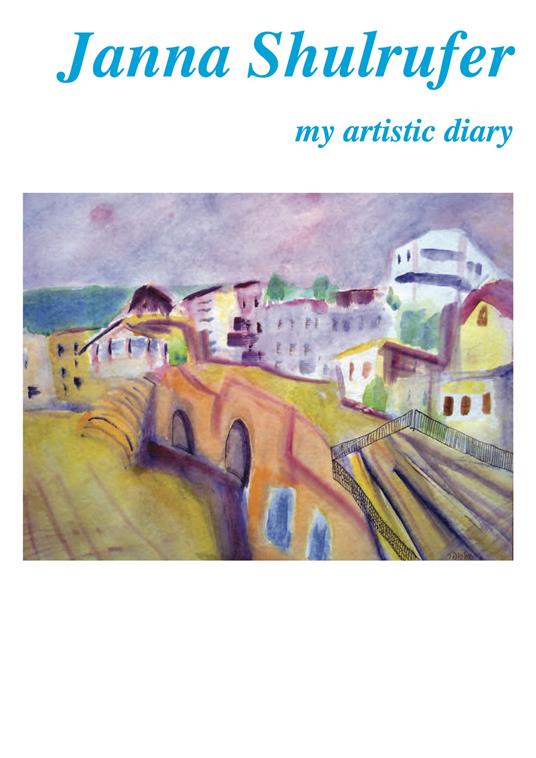 Janna Shulrufer. My artistic diary. Ediz. italiana e inglese - copertina