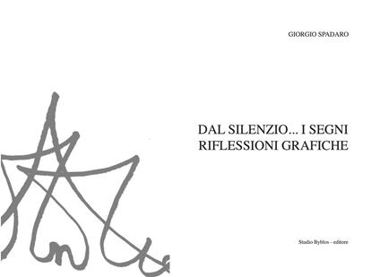 Dal silenzio... i segni. Riflessioni grafiche. Ediz. illustrata - Giorgio Spadaro - copertina