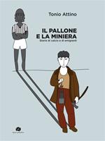 Il pallone e la miniera. Storie di calcio e di emigranti