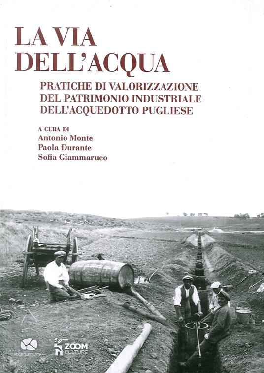 La via dell'acqua. Pratiche di valorizzazione del patrimonio industriale dell'acquedotto pugliese - copertina