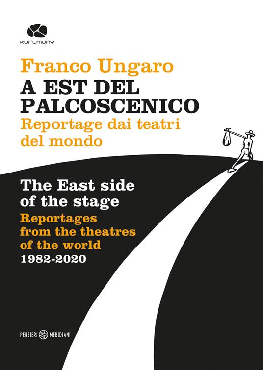 A Est del palcoscenico. Reportage dai teatri del mondo. Ediz. italiana e inglese - Franco Ungaro - copertina
