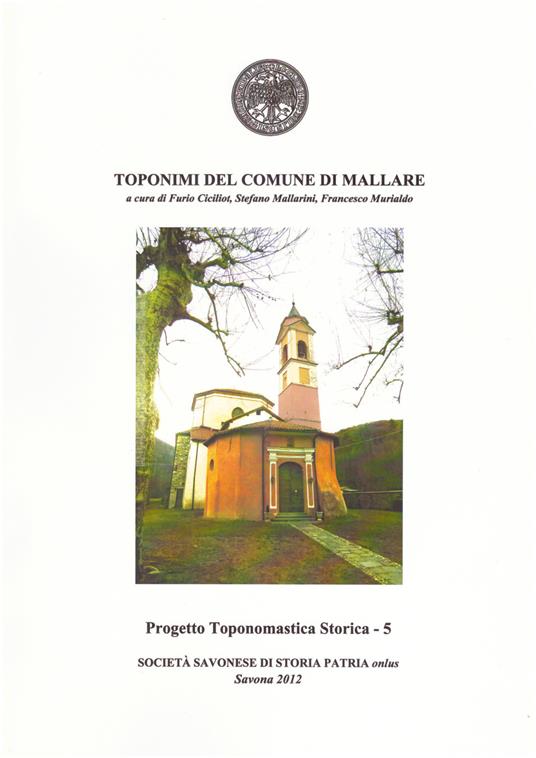 Toponimi del Comune di Mallare - Furio Ciciliot,Stefano Mallarini,Francesco Murialdo - copertina