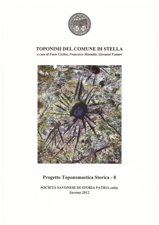 Toponimi del Comune di Stella - Furio Ciciliot,Francesco Murialdo,Giovanni Venturi - copertina