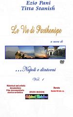 Le vie di Parthenope: Napoli e dintorni... ed oltre. Le magnificenze di Parthenope e della sua estasiante provincia. Con DVD video. Vol. 1