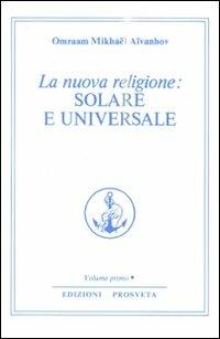 La nuova religione: solare e universale. Vol. 1 - Omraam Mikhaël Aïvanhov - copertina