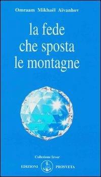 La fede che sposta le montagne - Omraam Mikhaël Aïvanhov - copertina