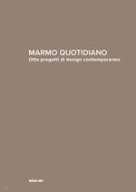 Marmo quotidiano. Otto progetti di design contemporaneo. Ediz. italiana e inglese