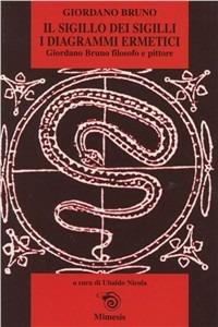 Il sigillo dei sigilli. I diagrammi ermetici. Giordano Bruno filosofo e pittore - Giordano Bruno - copertina