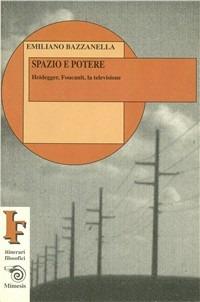 Spazio e potere. Heidegger, Foucault, la televisione - Emiliano Bazzanella - copertina
