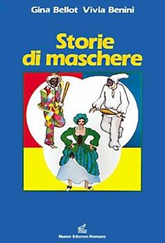 Libro Storie di maschere Gina Bellot , Vivia Benini