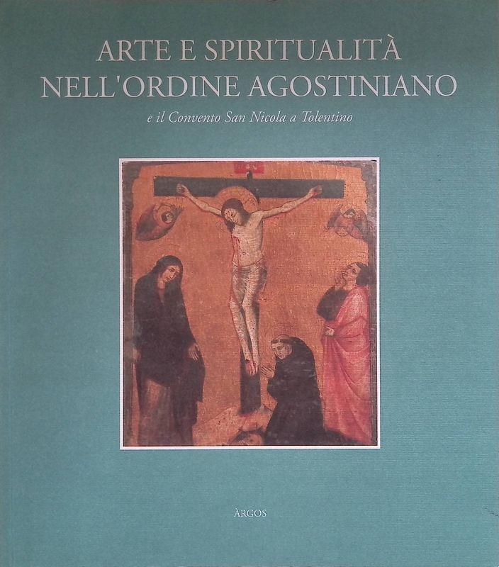 Arte e spiritualità nell'Ordine agostiniano e il convento di San Nicola a Tolentino