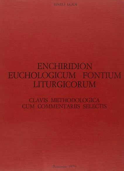 Enchiridion euchologicum fontium liturgicorum. Clavis methodologica cum commentariis selectis adnexa - Enzo Lodi - copertina