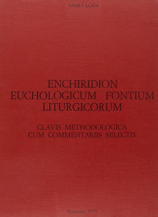 Enchiridion euchologicum fontium liturgicorum. Clavis methodologica cum commentariis selectis adnexa - Enzo Lodi - copertina
