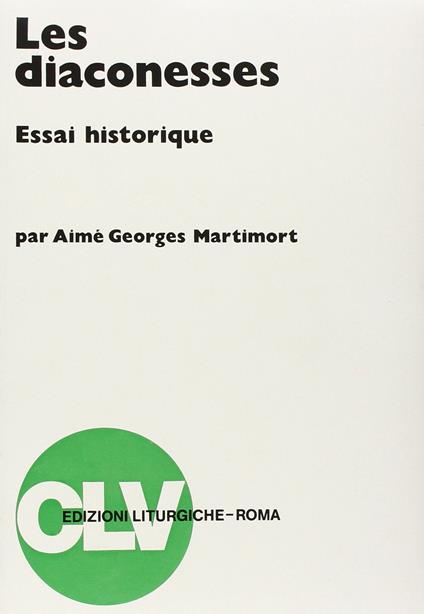 Les diaconesses. Essai historique - Aimé-Georges Martimort - copertina