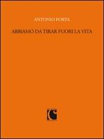 Abbiamo da tirar fuori la vita. Scritti per «Sette» e il «Corriere della sera» (1988-1989)