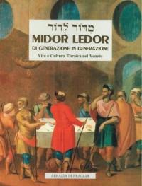 Midor Ledor. Di generazione in generazione. Vita e cultura ebraica nel Veneto - Timoteo Tremolada - copertina