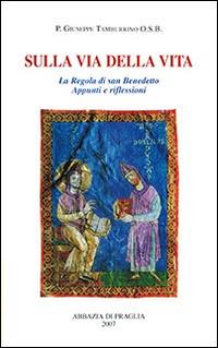 Sulla via della vita. La Regola di san Benedetto. Appunti e riflessioni - Giuseppe Tamburrino - copertina