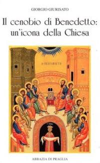 Il cenobio di Benedetto. Un'icona della Chiesa - Giorgio Giurisato - copertina