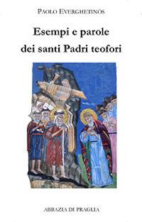 Esempi e parole dei santi padri teofori. Vol. 4 - Paolo Everghetinós - copertina