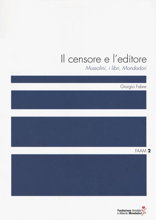 Il censore e l'editore. Mussolini, i libri, Mondadori - Giorgio Fabre - copertina