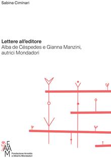 Lettere all’editore. Alba de Céspedes e Gianna Manzini, autrici Mondadori