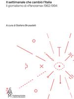 Il settimanale che cambiò l'Italia. Il giornalismo di «Panorama» 1962-1994