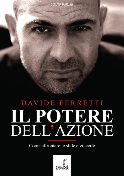Il potere dell'azione. Come affrontare le sfide e vincerle. Nuova ediz. - Davide Ferretti - copertina