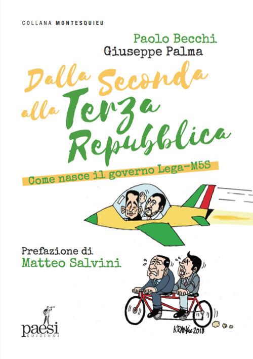 Dalla Seconda alla Terza Repubblica. Come nasce il governo Lega-M5S - Paolo Becchi,Giuseppe Palma - copertina