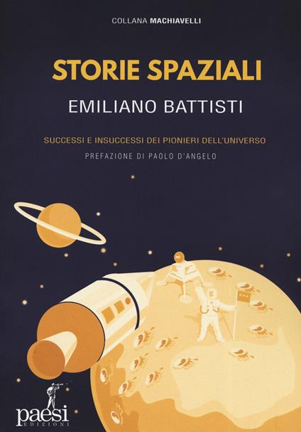 Storie spaziali. Successi e insuccessi dei pionieri dell'universo - Emiliano Battisti - copertina