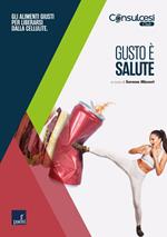 Gusto è salute. Gli alimenti giusti per liberarsi dalla cellulite
