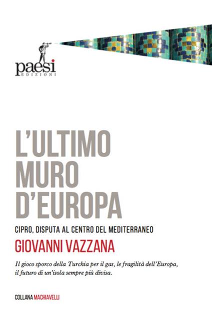 L' ultimo muro d'Europa. Cipro, disputa al centro del Mediterraneo - Giovanni Vazzana - copertina