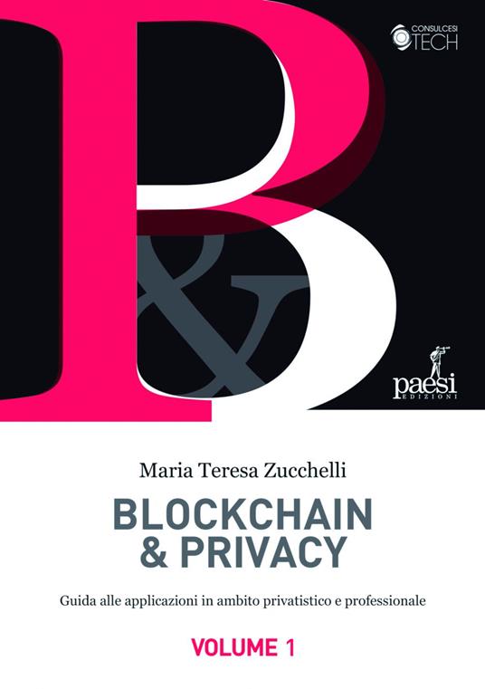 Blockchain & privacy. Guida alle applicazioni in ambito privatistico e professionale. Vol. 1 - Maria Teresa Zucchelli - ebook