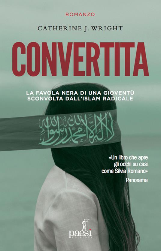 Convertita. La favola nera di una gioventù sconvolta dall'Islam radicale - Catherine J. Wright - copertina