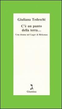 C'è un punto della terra... Una donna nel Lager di Birkenau - Giuliana Tedeschi - copertina